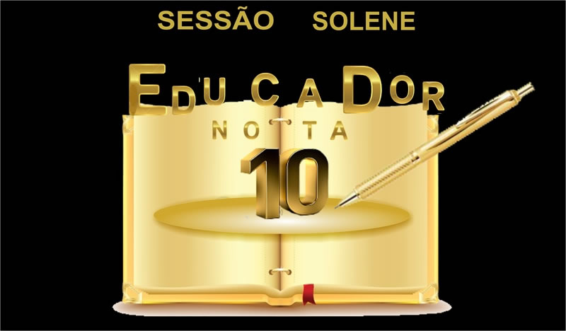 Imagem da notícia: Sessão Solene " Educador Nota 10"